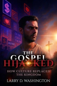 The Gospel Hijacked (How The Culture Replaced The Kingdom0