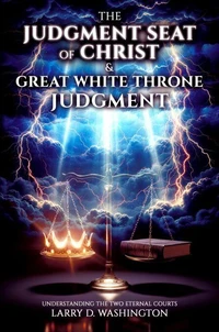 The Judgment Seat of Christ &amp; The Great White Throne Judgment