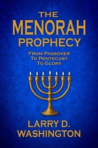The Menorah Prophecy (From Passover to Pentecost to Glory)