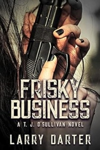  Larry Darter - Frisky Business - T. J. O'Sullivan Series, #4.