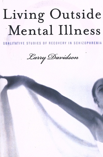 Larry Davidson - Living Outside Mental Illness - Qualitative Studies of Recovery in Schizophrenia.