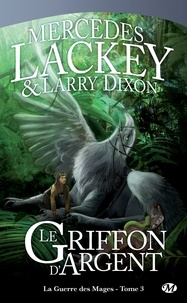 Larry Dixon et Mercedes Lackey - Le Griffon d'Argent - La Guerre des Mages, T3.