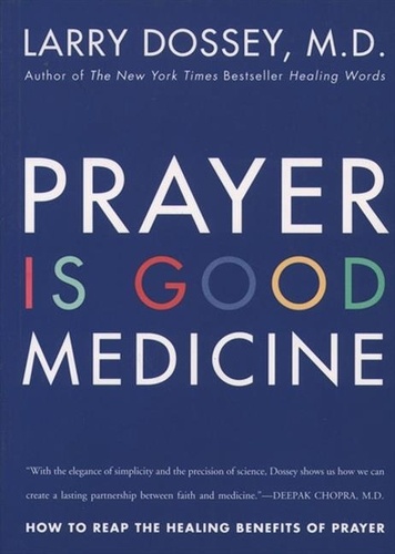 Larry Dossey - Prayer Is Good Medicine - How to Reap the Healing Benefits of Prayer.