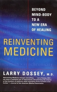 Larry Dossey - Reinventing Medicine - Beyond Mind-Body to a New Era of Healing.