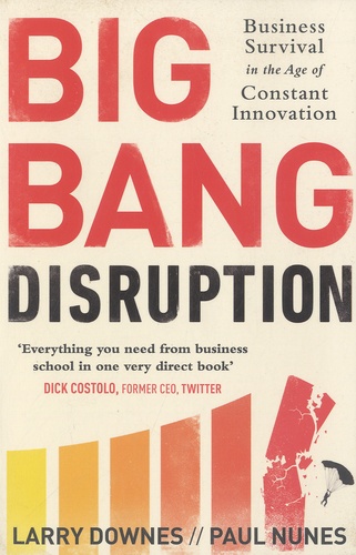 Larry Downes et Paul Nunes - Big Bang Disruption.