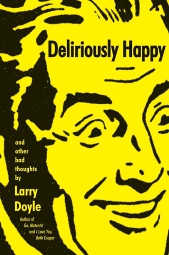 Larry Doyle - Deliriously Happy - and Other Bad Thoughts.