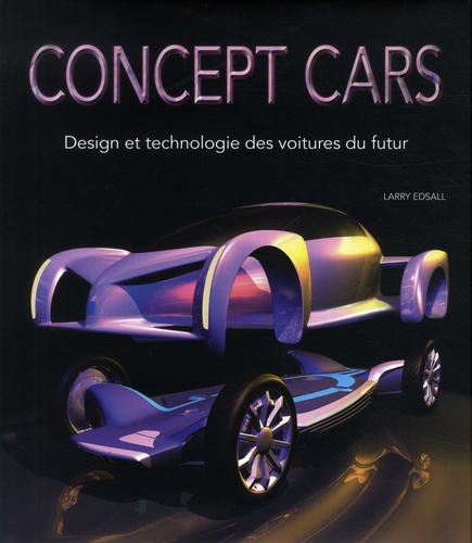Concept cars. Design et technologie des voitures du futur