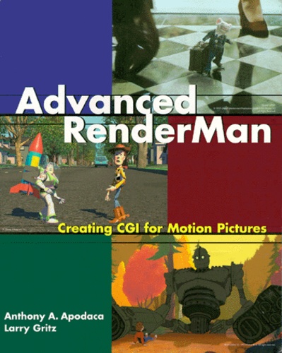 Larry Gritz et Anthony-A Apodaca - Advanced Renderman. Creating Cgi For Motion Pictures.