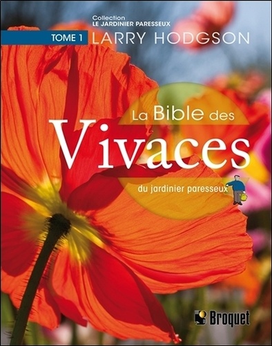 Larry Hodgson - La Bible des vivaces du jardinier paresse - Tome 1.