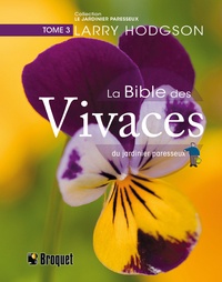 Larry Hodgson - La Bible des vivaces du jardinier paresseux - Tome 3.