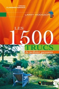 Larry Hodgson - Les 1500 trucs du Jardinier paresseux.
