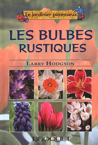 Larry Hodgson - Les bulbes Tome 1 : Les bulbes rustiques.
