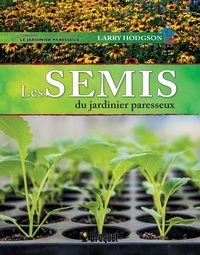 Larry Hodgson - Les semis du jardinier paresseux.
