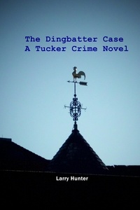  Larry Hunter - The Dingbatter Case: A Tucker Crime Novel - The Tucker Crime Novels, #2.