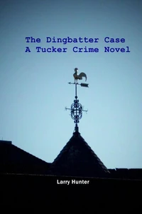 The Dingbatter Case: A Tucker Crime Novel