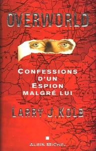 Larry-J Kolb - Overworld - Confessions d'un espion malgré lui.