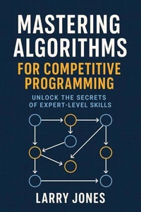 Mastering Algorithms for Competitive Programming: Unlock the Secrets of Expert-Level Skills