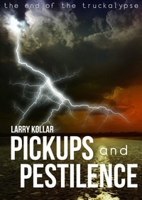  Larry Kollar - Pickups and Pestilence - The Truckalypse, #2.