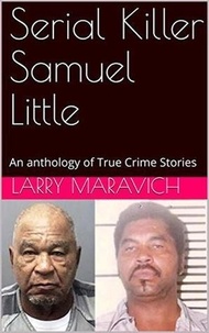  Larry Maravich - Serial Killer Samuel Little An Anthology of True Crime Series.