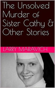 The Unsolved Murder of Sister Cathy &amp; Other Stories