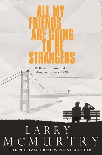 Larry McMurtry - All My Friends Are Going to Be Strangers.