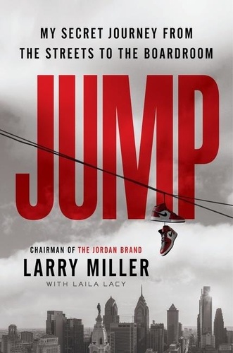 Larry Miller et Laila Lacy - Jump - My Secret Journey from the Streets to the Boardroom.