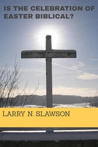 Is the Celebration of Easter Biblical?