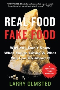 Larry Olmsted - Real Food/Fake Food - Why You Don't Know What You're Eating and What You Can Do About It.