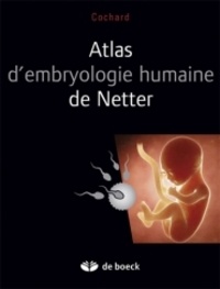 Larry-R Cochard et Frank Henry Netter - Atlas d'embryologie humaine de Netter.