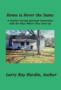  Larry Ray Hardin et  Dianne DeMille - Home is Never the Same, A Family's Strong Spiritual Connection in the Place Where They Grew Up.