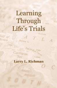  Larry Richman - Learning Through Life’s Trials by Larry Richman.