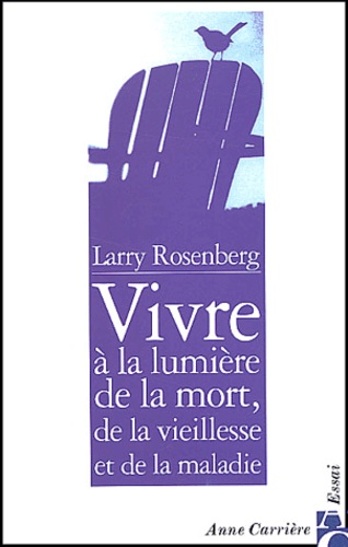 Larry Rosenberg - Vivre à la lumière de la mort, de la vieillesse et de la maladie.