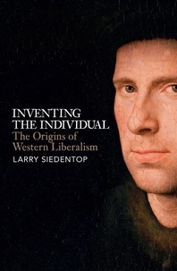 Larry Siedentop - Inventing the Individual - The Origins of Western Liberalism.