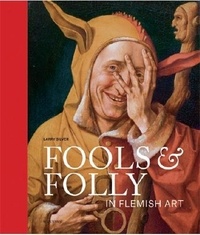 Larry Silver - Fools & Folly - In Flemish Art.