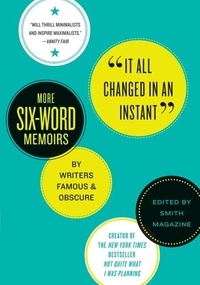 Larry Smith et Rachel Fershleiser - It All Changed in an Instant - More Six-Word Memoirs by Writers Famous &amp; Obscure.