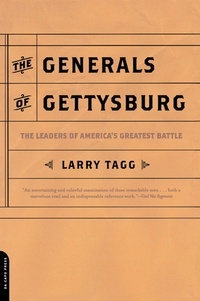 Larry Tagg - The Generals Of Gettysburg - the Leaders Of America's Greatest Battle.