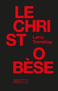 Larry Tremblay - Le Christ obèse.