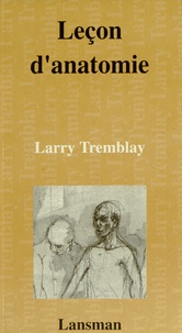 Larry Tremblay - Leçon d'anatomie.