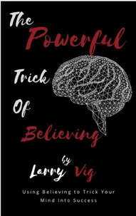 The Powerful Trick of Believing