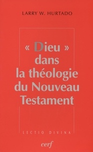 Larry W. Hurtado - "Dieu" dans la théologie du Nouveau Testament.