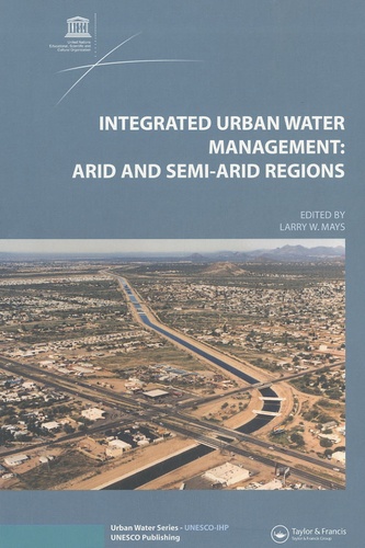 Larry W. Mays - Integrated Urban Water Management: Arid and Semi-Arid Regions.