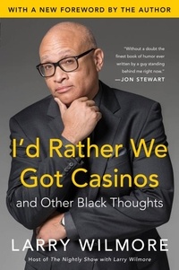Larry Wilmore - I'd Rather We Got Casinos - And Other Black Thoughts.