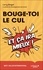 Bouge-toi le cul. Et ça ira mieux !