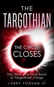  Larry Yoakum III - The Targothian: The Circle Closes - Targothian Trilogy, #3.