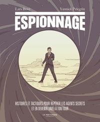 Lars Bove et Yannick Pelegrin - Espionnage - Histoires et tactiques pour repérer les agents secrets et en devenir un(e) à ton tour.