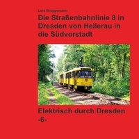 Lars Brüggemann - Bildband - Die Straßenbahnlinie 8 in Dresden von Hellerau in die Südvorstadt - Elektrisch durch Dresden.