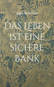 Lars Büscher - Das Leben ist eine sichere Bank.