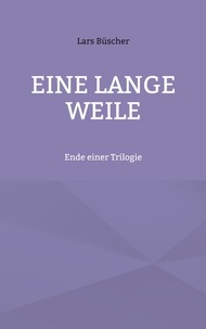 Lars Büscher - Eine lange Weile - Ende einer Trilogie.