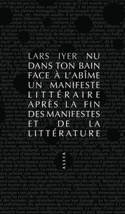 Lars Iyer - Nu dans ton bain face à l'abîme - Un manifeste littéraire après la fin des manifestes et de la littérature.