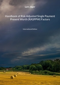 Lars Jäger - Handbook of Risk Adjusted Single Payment Present Worth (RASPPW) Factors - International Edition.